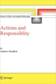 Title: Action and Responsibility / Edition 1, Author: Andrew Sneddon