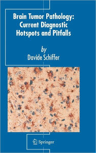 Title: Brain Tumor Pathology: Current Diagnostic Hotspots and Pitfalls / Edition 1, Author: Davide Schiffer