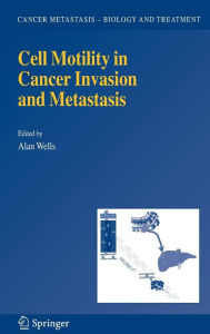 Title: Cell Motility in Cancer Invasion and Metastasis / Edition 1, Author: Alan Wells