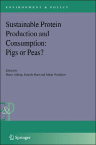 Title: Sustainable Protein Production and Consumption: Pigs or Peas? / Edition 1, Author: Harry Aiking