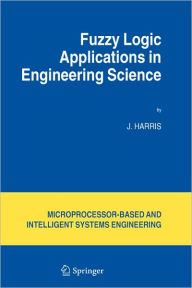 Title: Fuzzy Logic Applications in Engineering Science / Edition 2, Author: J. Harris