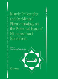 Title: Islamic Philosophy and Occidental Phenomenology on the Perennial Issue of Microcosm and Macrocosm / Edition 1, Author: Anna-Teresa Tymieniecka