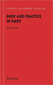 Title: Body and Practice in Kant / Edition 1, Author: Helge Svare