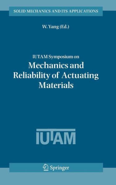 IUTAM Symposium on Mechanics and Reliability of Actuating Materials: Proceedings of the IUTAM Symposium held in Beijing, China, 1-3 September, 2004 / Edition 1