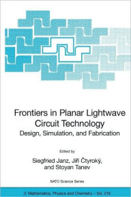 Title: Frontiers in Planar Lightwave Circuit Technology: Design, Simulation, and Fabrication / Edition 1, Author: Siegfried Janz