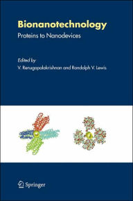 Title: Bionanotechnology: Proteins to Nanodevices / Edition 1, Author: V. Renugopalakrishnan