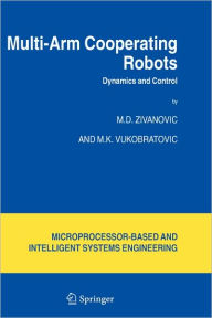 Title: Multi-Arm Cooperating Robots: Dynamics and Control / Edition 1, Author: M.D. Zivanovic