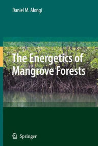 Title: The Energetics of Mangrove Forests / Edition 1, Author: Daniel Alongi