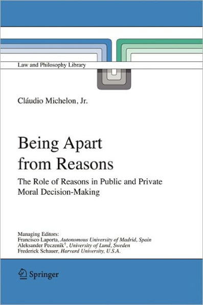 Being Apart from Reasons: The Role of Reasons in Public and Private Moral Decision-Making / Edition 1