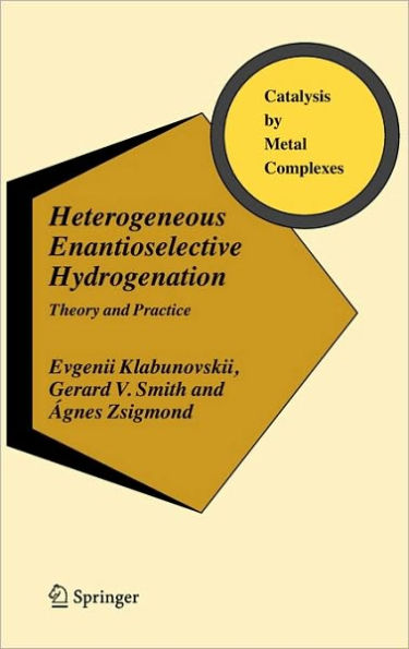 Heterogeneous Enantioselective Hydrogenation: Theory and Practice / Edition 1