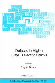 Title: Defects in HIgh-k Gate Dielectric Stacks: Nano-Electronic Semiconductor Devices / Edition 1, Author: Evgeni Gusev