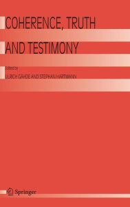 Title: Coherence, Truth and Testimony / Edition 1, Author: Ulrich Gähde