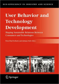 Title: User Behavior and Technology Development: Shaping Sustainable Relations Between Consumers and Technologies / Edition 1, Author: Peter-Paul Verbeek