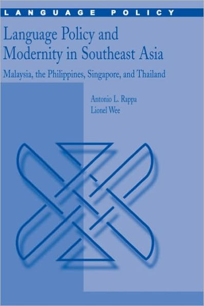 Language Policy and Modernity in Southeast Asia: Malaysia, the Philippines, Singapore, and Thailand / Edition 1