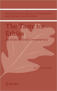 Title: The Taste for Ethics: An Ethic of Food Consumption / Edition 1, Author: Christian Coff