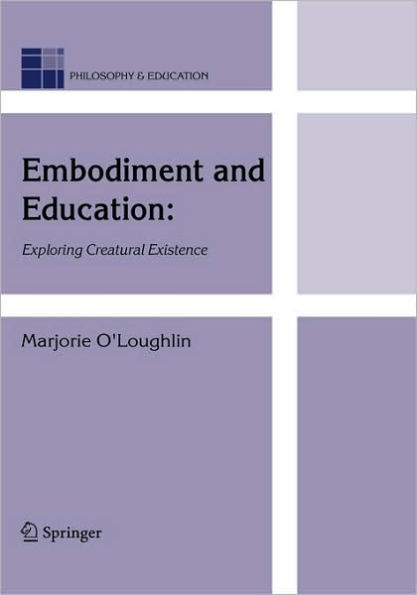 Embodiment and Education: Exploring Creatural Existence / Edition 1