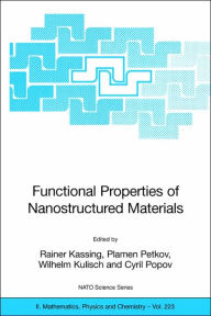 Title: Functional Properties of Nanostructured Materials / Edition 1, Author: Rainer Kassing