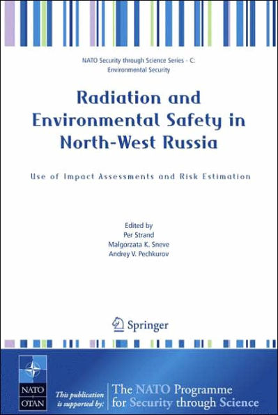 Radiation and Environmental Safety in North-West Russia: Use of Impact Assessments and Risk Estimation / Edition 1