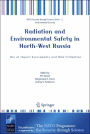 Radiation and Environmental Safety in North-West Russia: Use of Impact Assessments and Risk Estimation / Edition 1