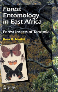Title: Forest Entomology in East Africa: Forest Insects of Tanzania / Edition 1, Author: Hans G. Schabel