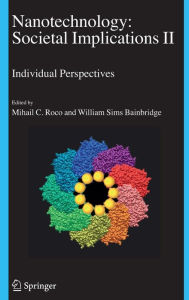 Title: Nanotechnology: Societal Implications: I: Maximising Benefits for Humanity; II: Individual Perspectives / Edition 1, Author: William S. Bainbridge