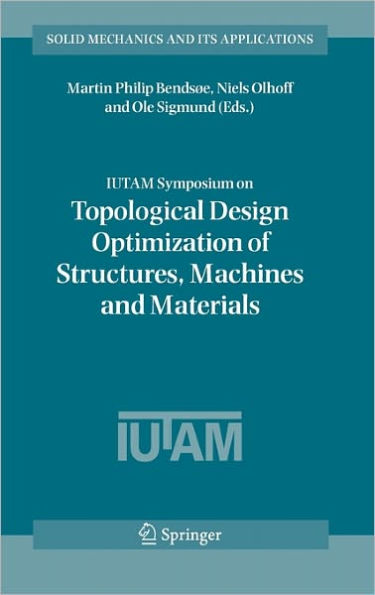 IUTAM Symposium on Topological Design Optimization of Structures, Machines and Materials: Status and Perspectives