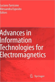 Title: Advances in Information Technologies for Electromagnetics / Edition 1, Author: Luciano Tarricone