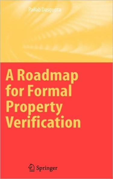 A Roadmap for Formal Property Verification / Edition 1