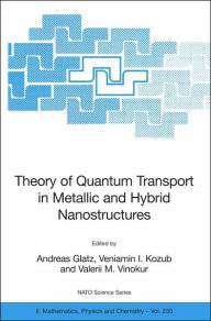 Title: Theory of Quantum Transport in Metallic and Hybrid Nanostructures / Edition 1, Author: Andreas Glatz