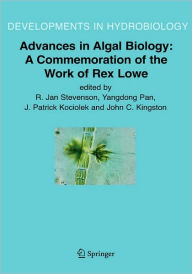 Title: Advances in Algal Biology: A Commemoration of the Work of Rex Lowe / Edition 1, Author: R. Jan Stevenson