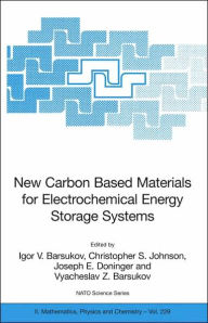 Title: New Carbon Based Materials for Electrochemical Energy Storage Systems: Batteries, Supercapacitors and Fuel Cells / Edition 1, Author: Igor V. Barsukov