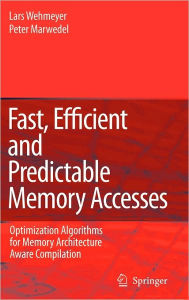 Title: Fast, Efficient and Predictable Memory Accesses: Optimization Algorithms for Memory Architecture Aware Compilation / Edition 1, Author: Lars Wehmeyer