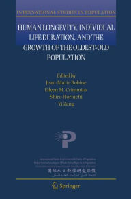 Title: Human Longevity, Individual Life Duration, and the Growth of the Oldest-Old Population / Edition 1, Author: Jean-Marie Robine