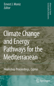 Title: Climate Change and Energy Pathways for the Mediterranean: Workshop Proceedings, Cyprus / Edition 1, Author: Ernest J. Moniz