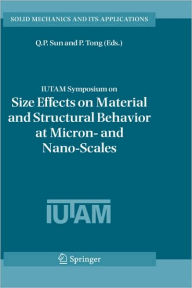 Title: IUTAM Symposium on Size Effects on Material and Structural Behavior at Micron- and Nano-Scales: Proceedings of the IUTAM Symposium held in Hong Kong, China, 31 May - 4 June, 2004 / Edition 1, Author: Q. P. Sun