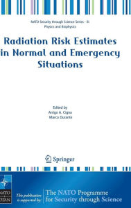 Title: Radiation Risk Estimates in Normal and Emergency Situations / Edition 1, Author: Arrigo A. Cigna