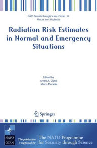 Title: Radiation Risk Estimates in Normal and Emergency Situations / Edition 1, Author: Arrigo A. Cigna