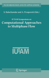 Title: IUTAM Symposium on Computational Approaches to Multiphase Flow: Proceedings of an IUTAM Symposium held at Argonne National Laboratory, October 4-7, 2004 / Edition 1, Author: S. Balachandar