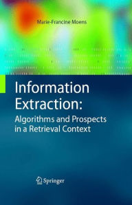 Title: Information Extraction: Algorithms and Prospects in a Retrieval Context / Edition 1, Author: Marie-Francine Moens