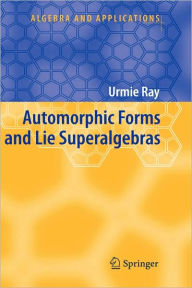 Title: Automorphic Forms and Lie Superalgebras / Edition 1, Author: Urmie Ray