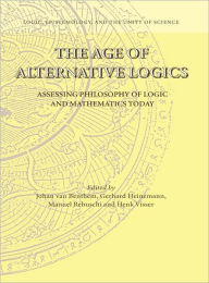 Title: The Age of Alternative Logics: Assessing Philosophy of Logic and Mathematics Today, Author: Johan van Benthem