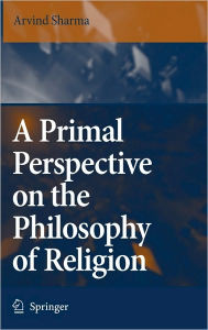 Title: A Primal Perspective on the Philosophy of Religion, Author: Arvind Sharma