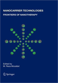 Title: Nanocarrier Technologies: Frontiers of Nanotherapy / Edition 1, Author: M. Reza Mozafari