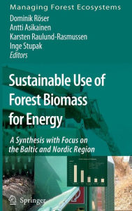 Title: Sustainable Use of Forest Biomass for Energy: A Synthesis with Focus on the Baltic and Nordic Region / Edition 1, Author: Dominik Röser