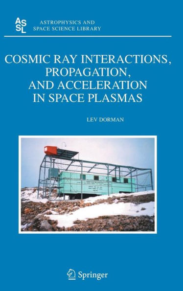 Cosmic Ray Interactions, Propagation, and Acceleration in Space Plasmas / Edition 1