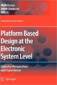 Title: Platform Based Design at the Electronic System Level: Industry Perspectives and Experiences / Edition 1, Author: Mark Burton