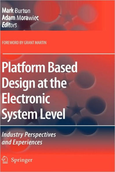 Platform Based Design at the Electronic System Level: Industry Perspectives and Experiences / Edition 1