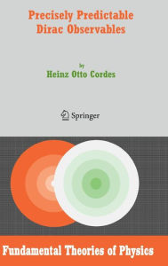 Title: Precisely Predictable Dirac Observables / Edition 1, Author: Heinz Otto Cordes