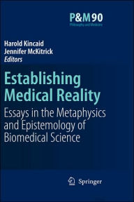 Title: Establishing Medical Reality: Essays in the Metaphysics and Epistemology of Biomedical Science, Author: Harold Kincaid