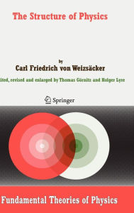 Title: The Structure of Physics / Edition 1, Author: Carl F. von Weizsäcker